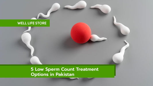 5 Low Sperm Count Treatment Options in Pakistan